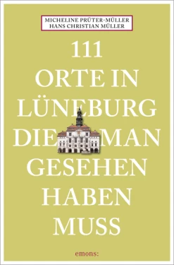 Reiseführer: 111 Orte In Lüneburg Die Man Gesehen Haben Muss Micheline Prüter-Müller & Hans Christia